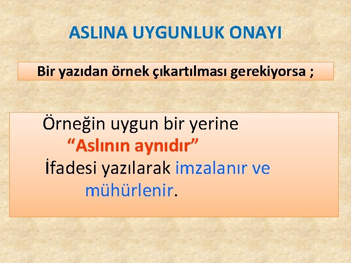 ASLINA UYGUNLUK ONAYI Bir yazıdan örnek çıkartılması gerekiyorsa ; Örneğin uygun bir yerine “Aslının ASLINA UYGUNLUK ONAYI Bir yazıdan örnek çıkartılması gerekiyorsa ; Örneğin uygun bir yerine “Aslının