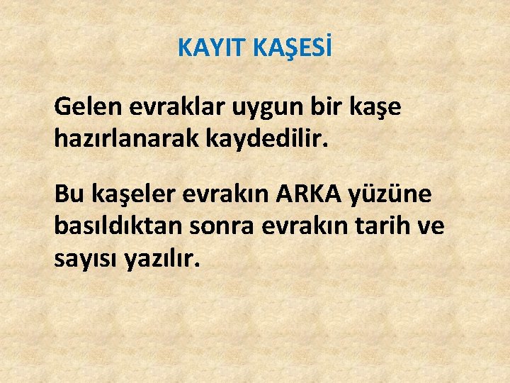 KAYIT KAŞESİ Gelen evraklar uygun bir kaşe hazırlanarak kaydedilir. Bu kaşeler evrakın ARKA yüzüne KAYIT KAŞESİ Gelen evraklar uygun bir kaşe hazırlanarak kaydedilir. Bu kaşeler evrakın ARKA yüzüne