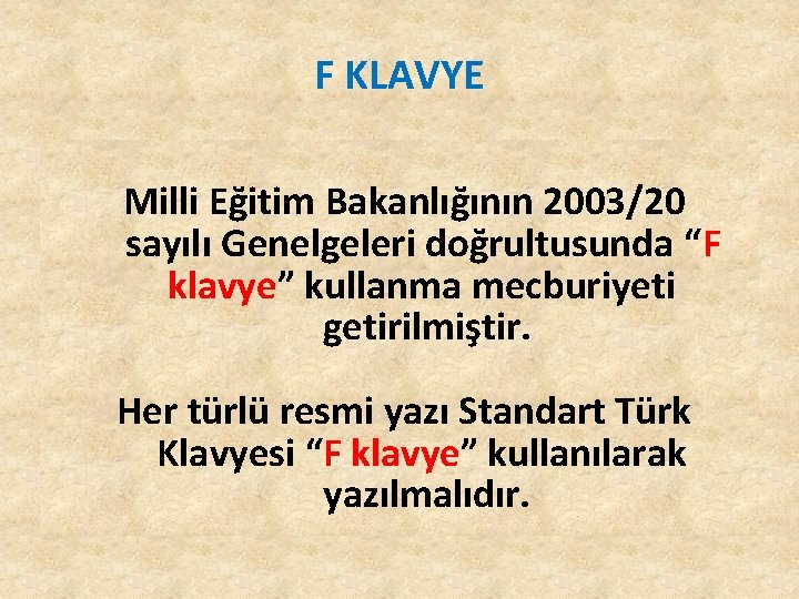 F KLAVYE Milli Eğitim Bakanlığının 2003/20 sayılı Genelgeleri doğrultusunda “F klavye” kullanma mecburiyeti getirilmiştir. F KLAVYE Milli Eğitim Bakanlığının 2003/20 sayılı Genelgeleri doğrultusunda “F klavye” kullanma mecburiyeti getirilmiştir.