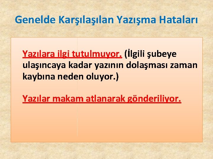 Genelde Karşılan Yazışma Hataları Yazılara ilgi tutulmuyor. (İlgili şubeye ulaşıncaya kadar yazının dolaşması zaman Genelde Karşılan Yazışma Hataları Yazılara ilgi tutulmuyor. (İlgili şubeye ulaşıncaya kadar yazının dolaşması zaman