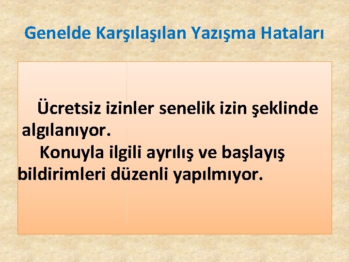 Genelde Karşılan Yazışma Hataları Ücretsiz izinler senelik izin şeklinde algılanıyor. Konuyla ilgili ayrılış ve Genelde Karşılan Yazışma Hataları Ücretsiz izinler senelik izin şeklinde algılanıyor. Konuyla ilgili ayrılış ve