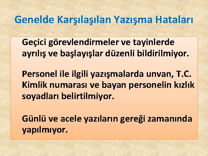 Genelde Karşılan Yazışma Hataları Geçici görevlendirmeler ve tayinlerde ayrılış ve başlayışlar düzenli bildirilmiyor. Personel Genelde Karşılan Yazışma Hataları Geçici görevlendirmeler ve tayinlerde ayrılış ve başlayışlar düzenli bildirilmiyor. Personel