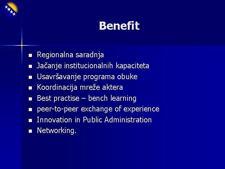 Benefit n n n n Regionalna saradnja Jačanje institucionalnih kapaciteta Usavršavanje programa obuke Koordinacija