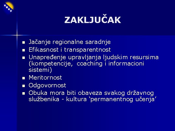 ZAKLJUČAK n n n Jačanje regionalne saradnje Efikasnost i transparentnost Unapređenje upravljanja ljudskim resursima