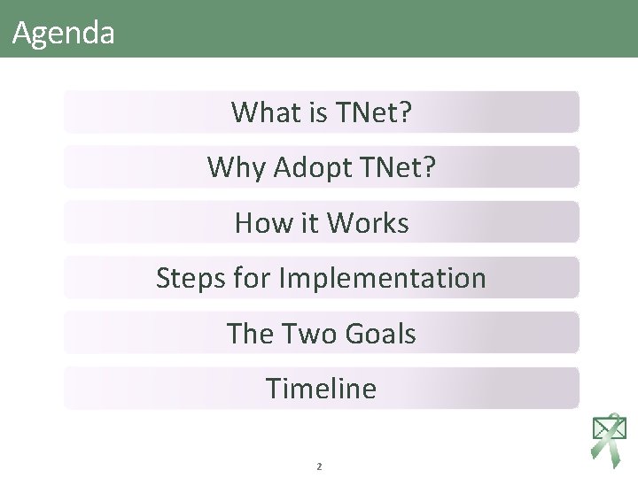 Agenda What is TNet? Why Adopt TNet? How it Works Steps for Implementation The