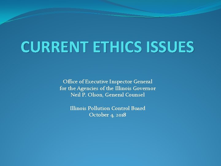 CURRENT ETHICS ISSUES Office of Executive Inspector General for the Agencies of the Illinois