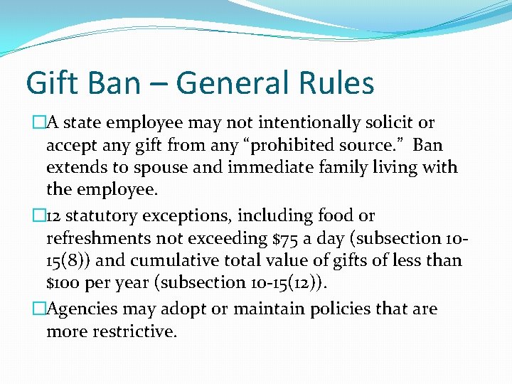 Gift Ban – General Rules �A state employee may not intentionally solicit or accept