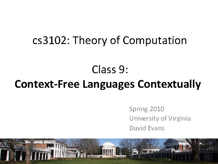 cs 3102: Theory of Computation Class 9: Context-Free Languages Contextually Spring 2010 University of