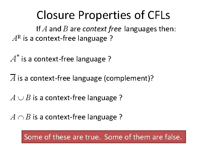 Closure Properties of CFLs If A and B are context free languages then: AR