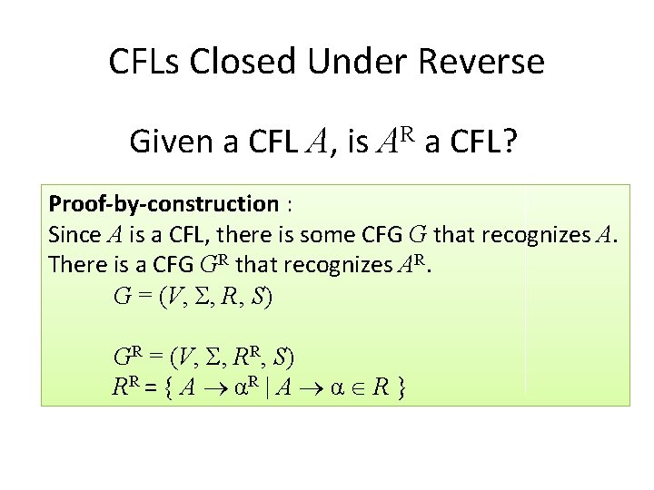 CFLs Closed Under Reverse Given a CFL A, is AR a CFL? Proof-by-construction :