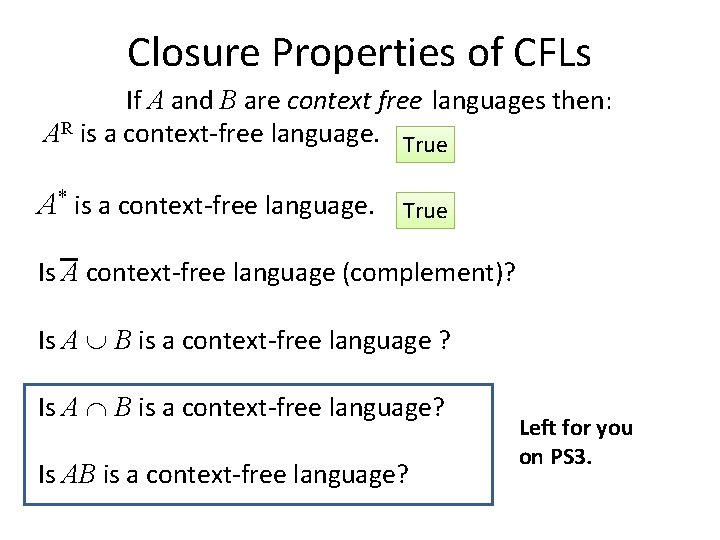 Closure Properties of CFLs If A and B are context free languages then: AR
