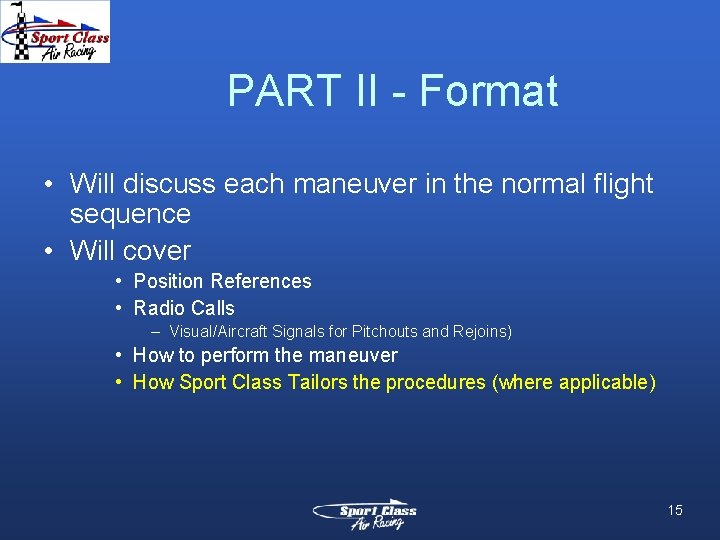 PART II - Format • Will discuss each maneuver in the normal flight sequence