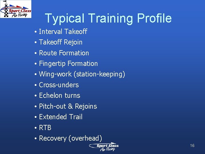 Typical Training Profile • Interval Takeoff • Takeoff Rejoin • Route Formation • Fingertip