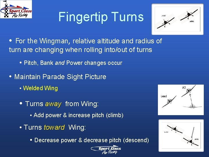 Fingertip Turns • For the Wingman, relative altitude and radius of turn are changing
