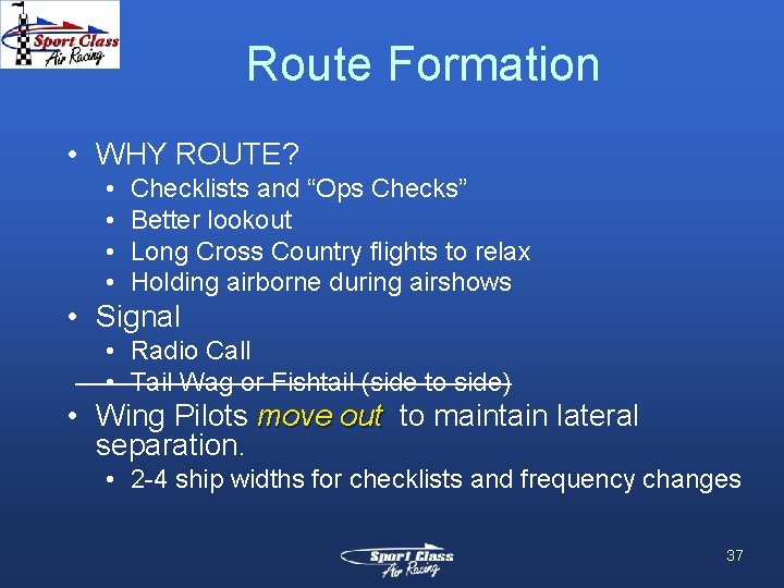 Route Formation • WHY ROUTE? • • Checklists and “Ops Checks” Better lookout Long