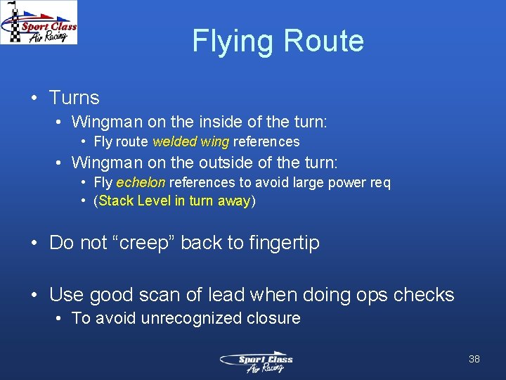 Flying Route • Turns • Wingman on the inside of the turn: • Fly
