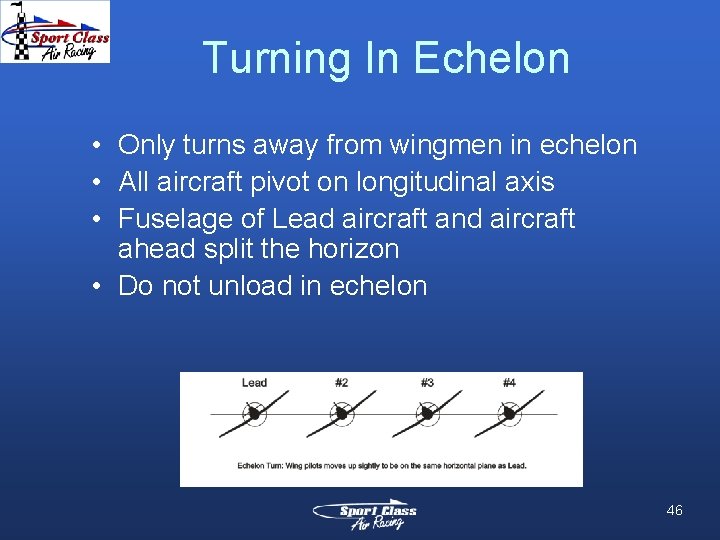 Turning In Echelon • Only turns away from wingmen in echelon • All aircraft
