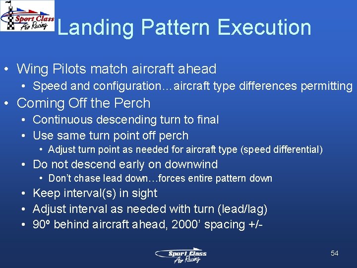 Landing Pattern Execution • Wing Pilots match aircraft ahead • Speed and configuration…aircraft type