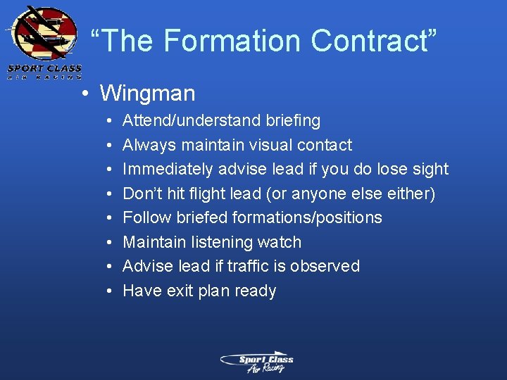 “The Formation Contract” • Wingman • • Attend/understand briefing Always maintain visual contact Immediately