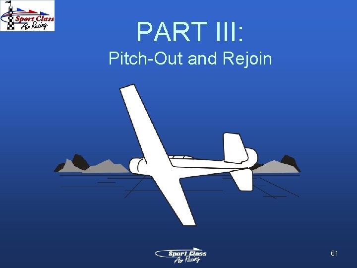 PART III: Pitch-Out and Rejoin 61 