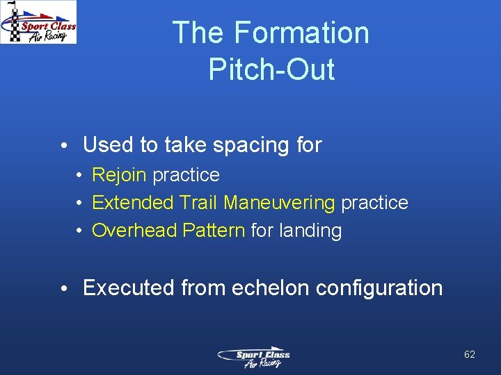 The Formation Pitch-Out • Used to take spacing for • Rejoin practice • Extended