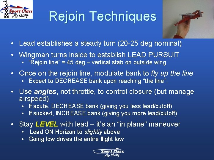 Rejoin Techniques • Lead establishes a steady turn (20 -25 deg nominal) • Wingman