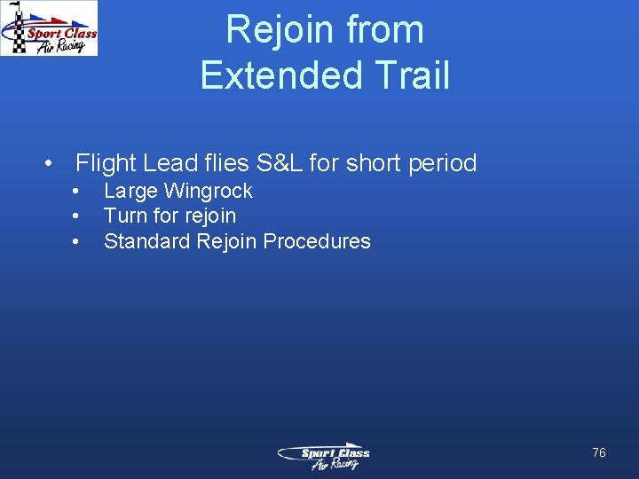 Rejoin from Extended Trail • Flight Lead flies S&L for short period • •