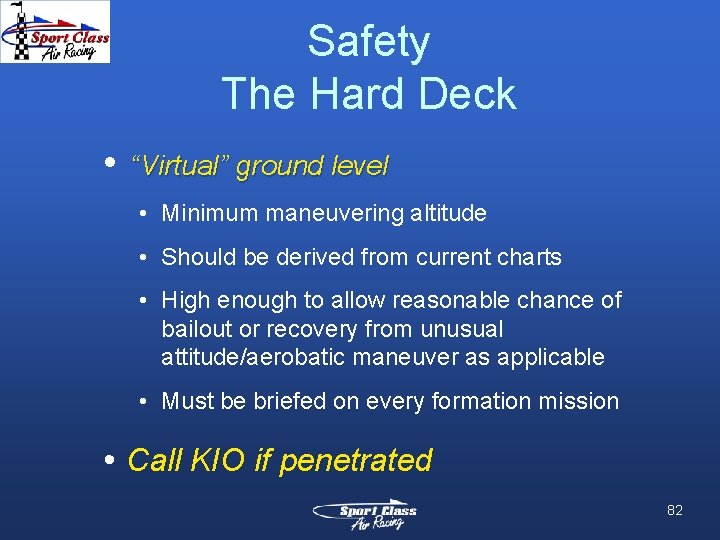 Safety The Hard Deck • “Virtual” ground level • Minimum maneuvering altitude • Should