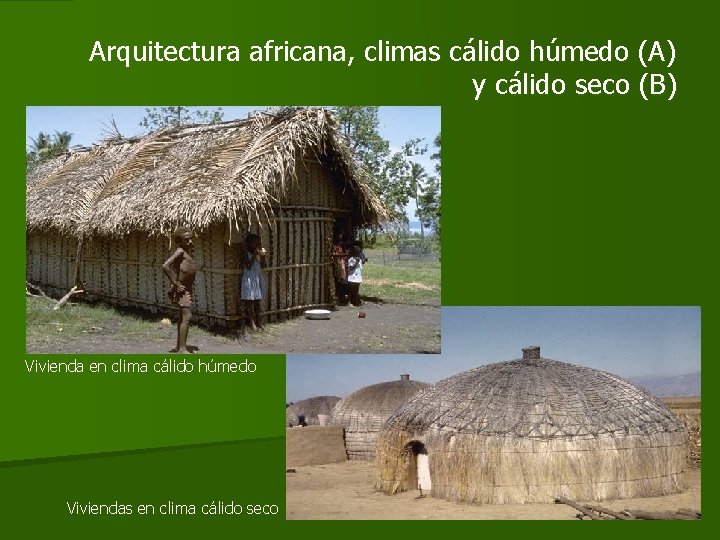 Arquitectura africana, climas cálido húmedo (A) y cálido seco (B) Vivienda en clima cálido