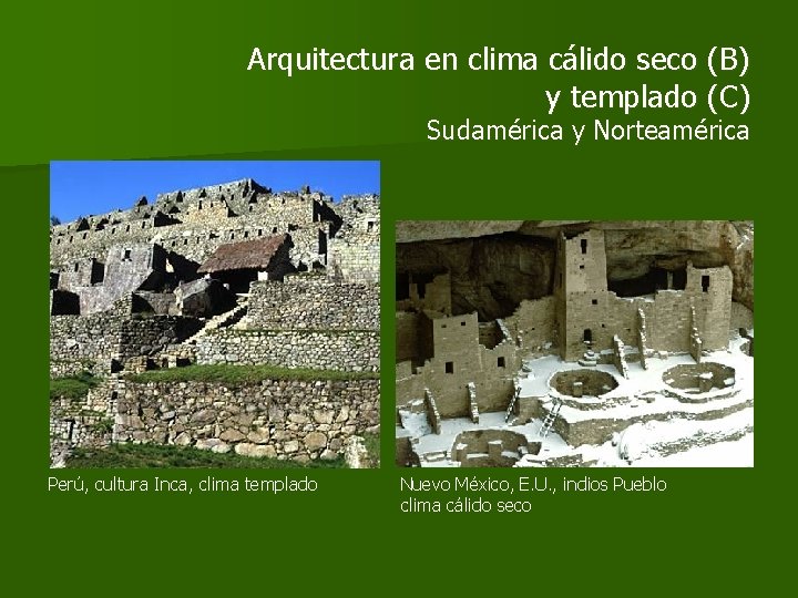 Arquitectura en clima cálido seco (B) y templado (C) Sudamérica y Norteamérica Perú, cultura