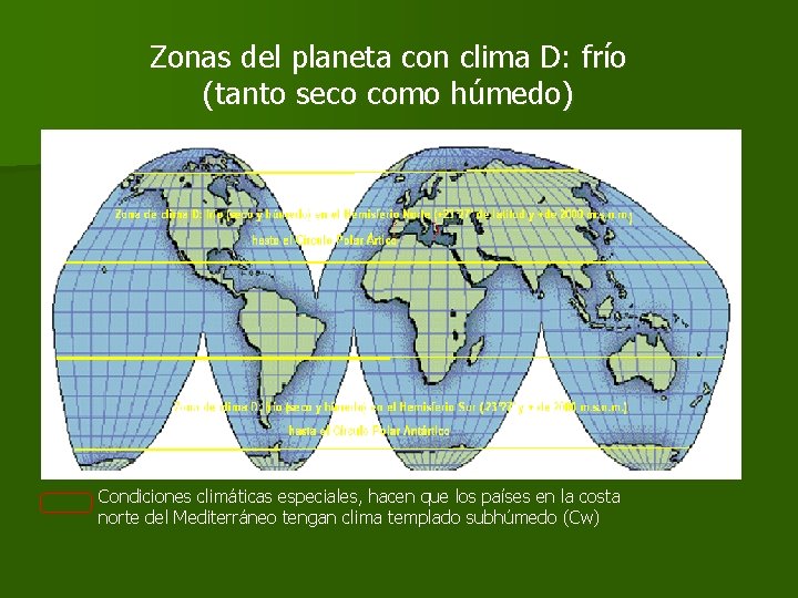 Zonas del planeta con clima D: frío (tanto seco como húmedo) Condiciones climáticas especiales,