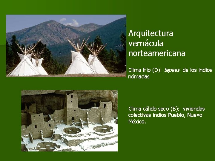 Arquitectura vernácula norteamericana Clima frío (D): tepees de los indios nómadas Clima cálido seco