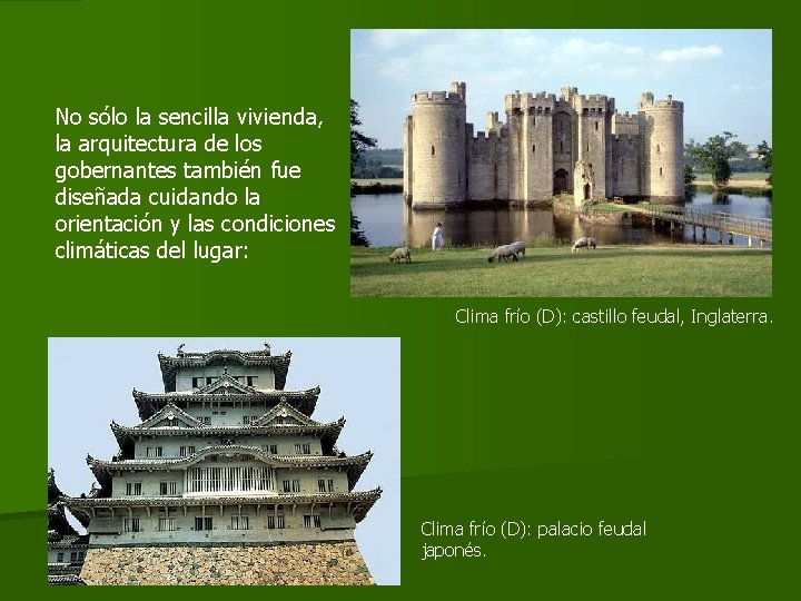 No sólo la sencilla vivienda, la arquitectura de los gobernantes también fue diseñada cuidando