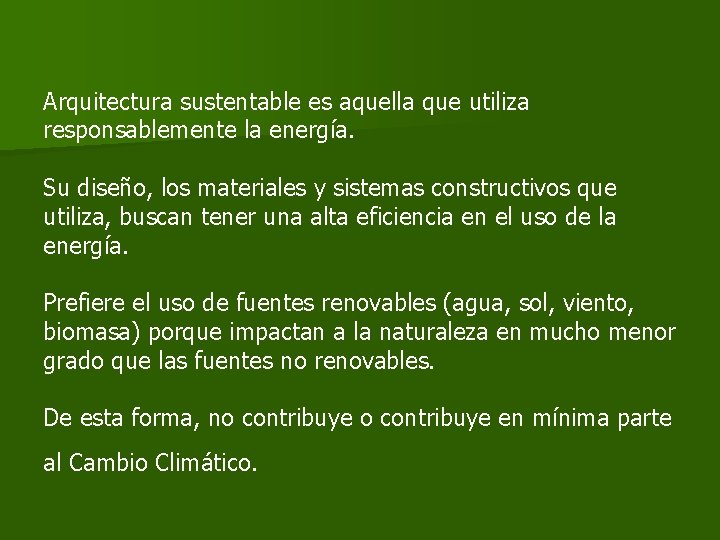 Arquitectura sustentable es aquella que utiliza responsablemente la energía. Su diseño, los materiales y