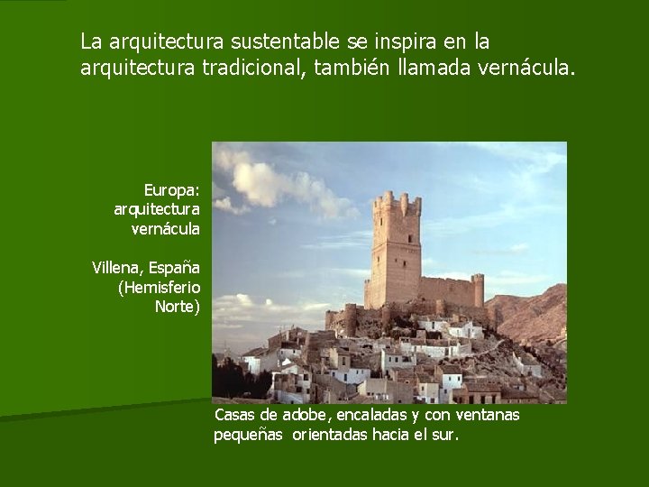 La arquitectura sustentable se inspira en la arquitectura tradicional, también llamada vernácula. Europa: arquitectura