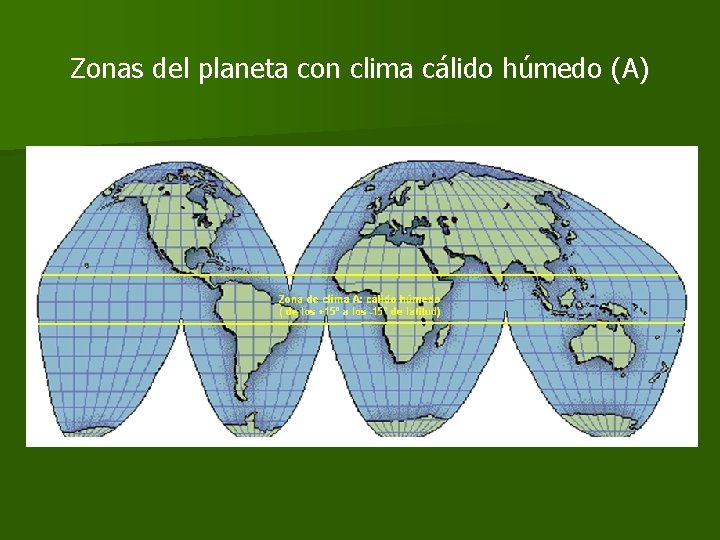 Zonas del planeta con clima cálido húmedo (A) 