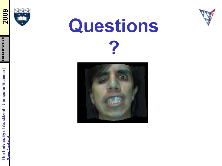 The University of Auckland | Computer Science | New Zealand PRESENTATION 2009 Questions ?