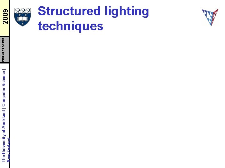 The University of Auckland | Computer Science | New Zealand PRESENTATION 2009 Structured lighting