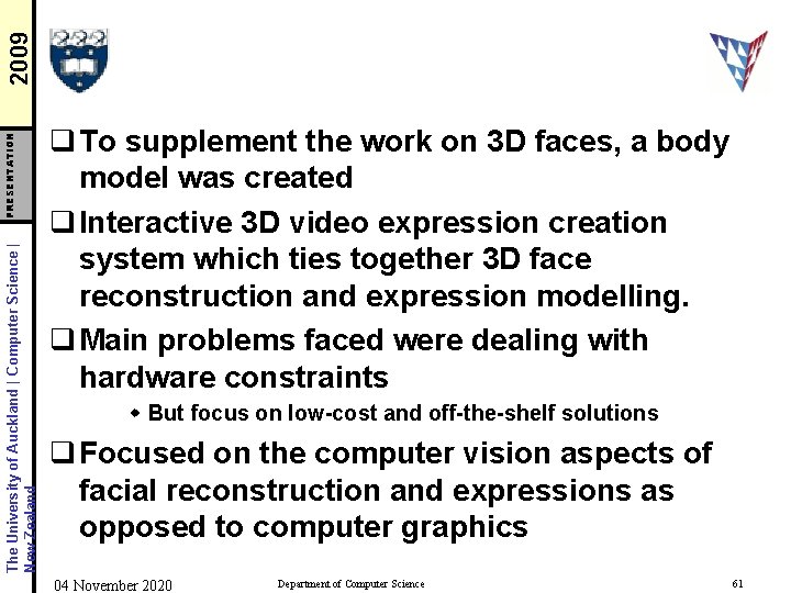 2009 PRESENTATION The University of Auckland | Computer Science | New Zealand q To