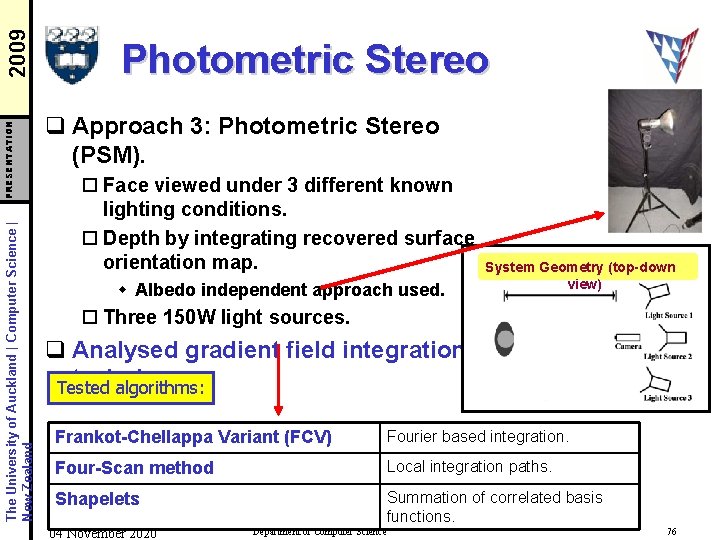 2009 PRESENTATION The University of Auckland | Computer Science | New Zealand Photometric Stereo