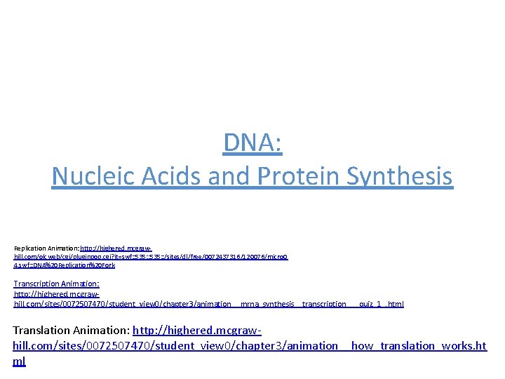 DNA: Nucleic Acids and Protein Synthesis Replication Animation: http: //highered. mcgrawhill. com/olcweb/cgi/pluginpop. cgi? it=swf: