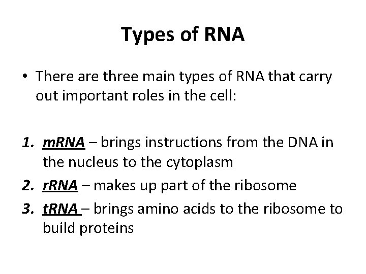 Types of RNA • There are three main types of RNA that carry out