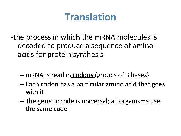 Translation -the process in which the m. RNA molecules is decoded to produce a
