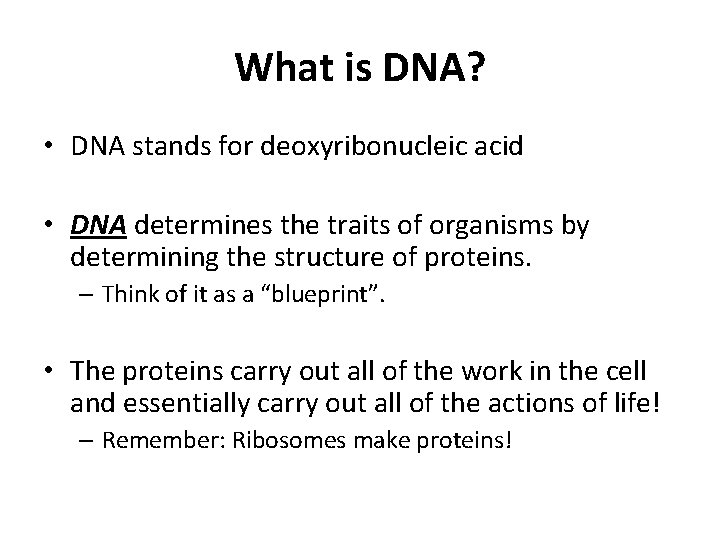 What is DNA? • DNA stands for deoxyribonucleic acid • DNA determines the traits