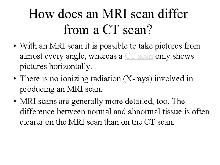 How does an MRI scan differ from a CT scan? • With an MRI