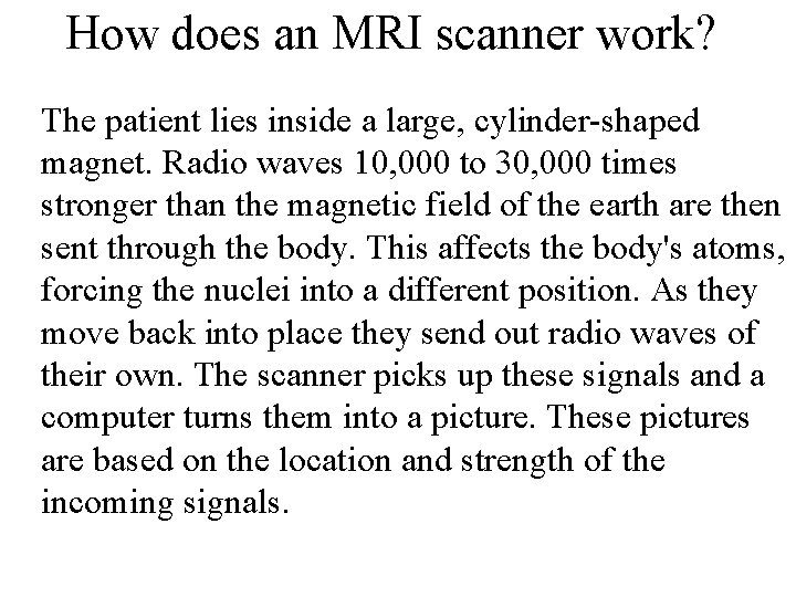 How does an MRI scanner work? The patient lies inside a large, cylinder-shaped magnet.