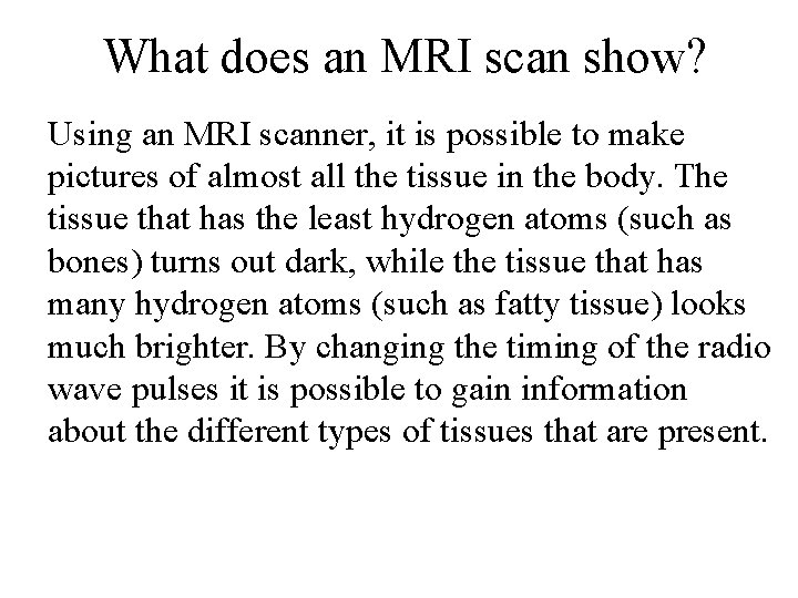 What does an MRI scan show? Using an MRI scanner, it is possible to