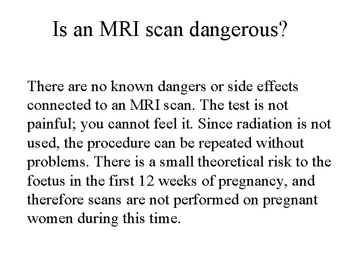 Is an MRI scan dangerous? There are no known dangers or side effects connected