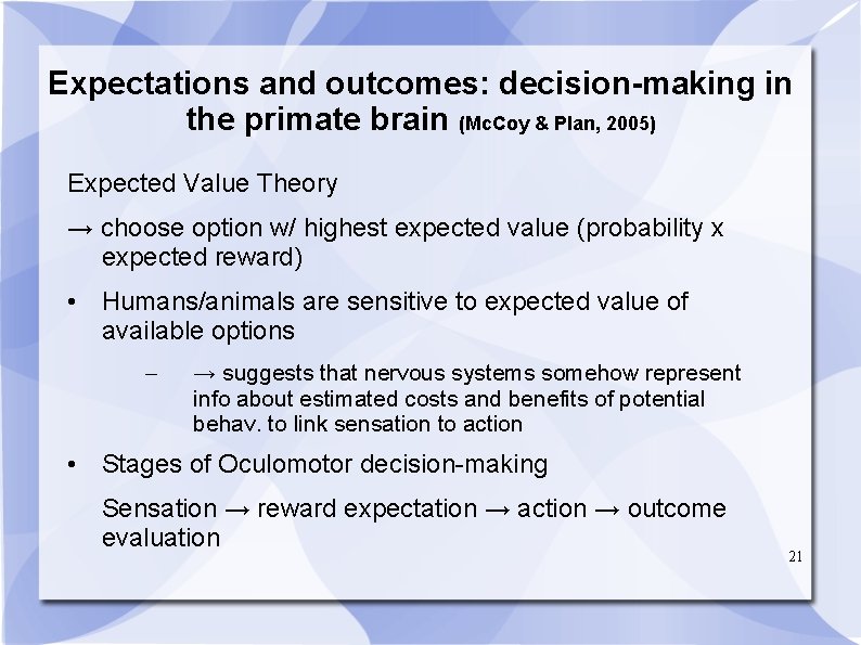 Expectations and outcomes: decision-making in the primate brain (Mc. Coy & Plan, 2005) Expected