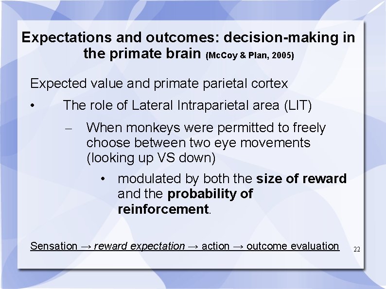 Expectations and outcomes: decision-making in the primate brain (Mc. Coy & Plan, 2005) Expected